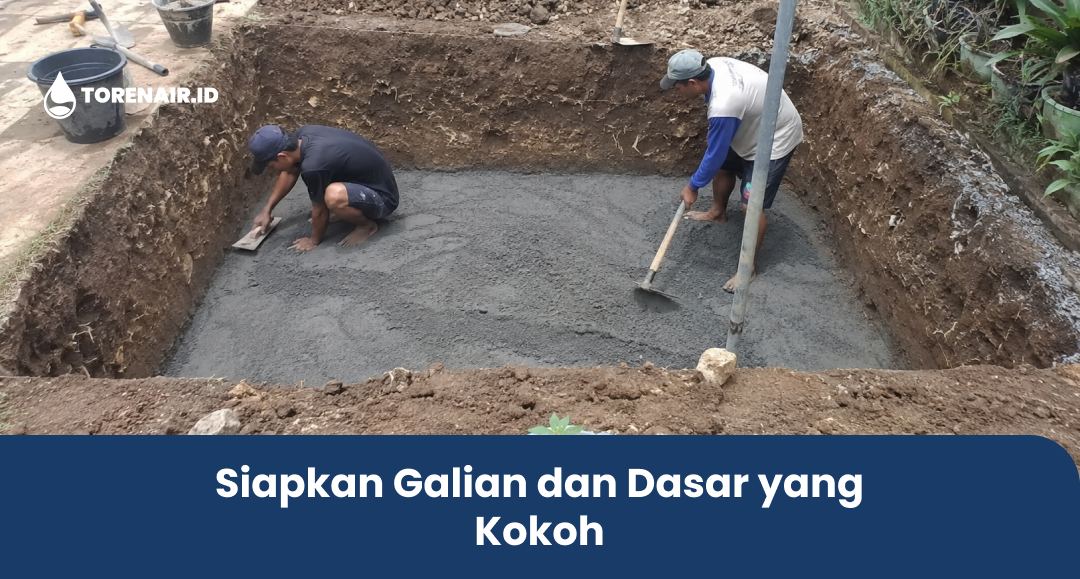 Siapkan Galian dan Dasar yang Kokoh