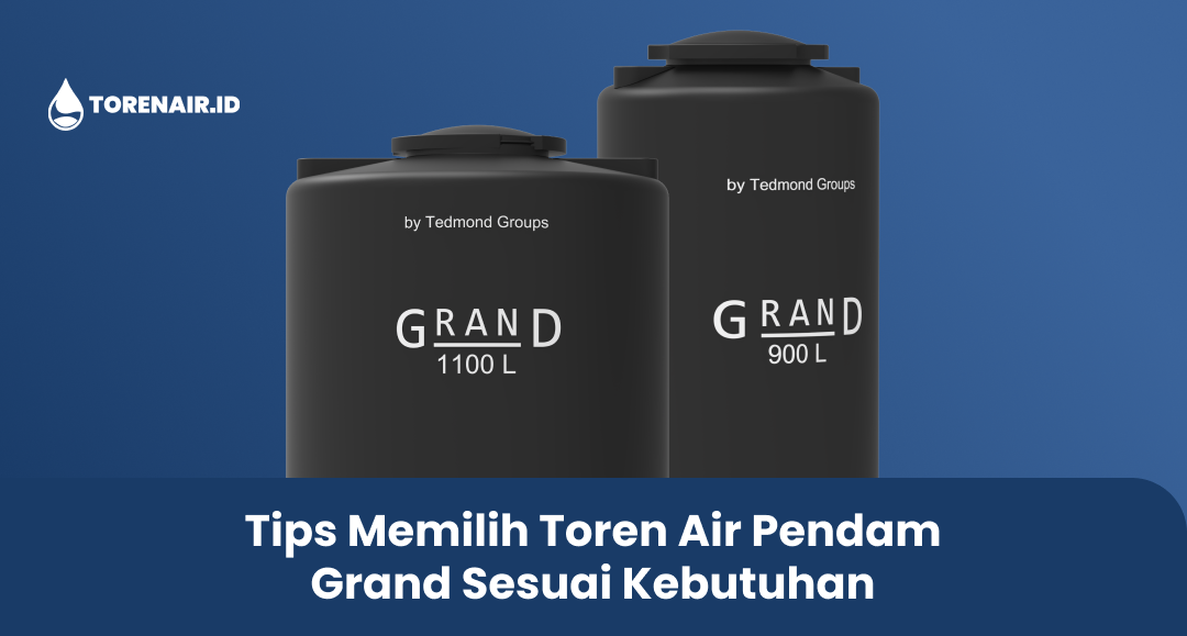 tips_memilih_toren_air_pendam_grand_sesuai_kebutuhan