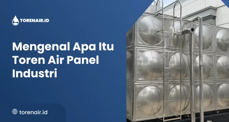 Mengenal Apa Itu Toren Air Panel Industri