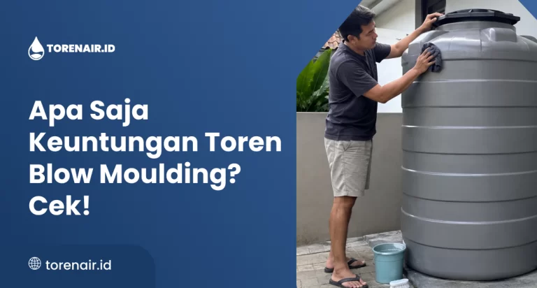 Apa Saja Keuntungan Toren Blow Moulding? Cek!