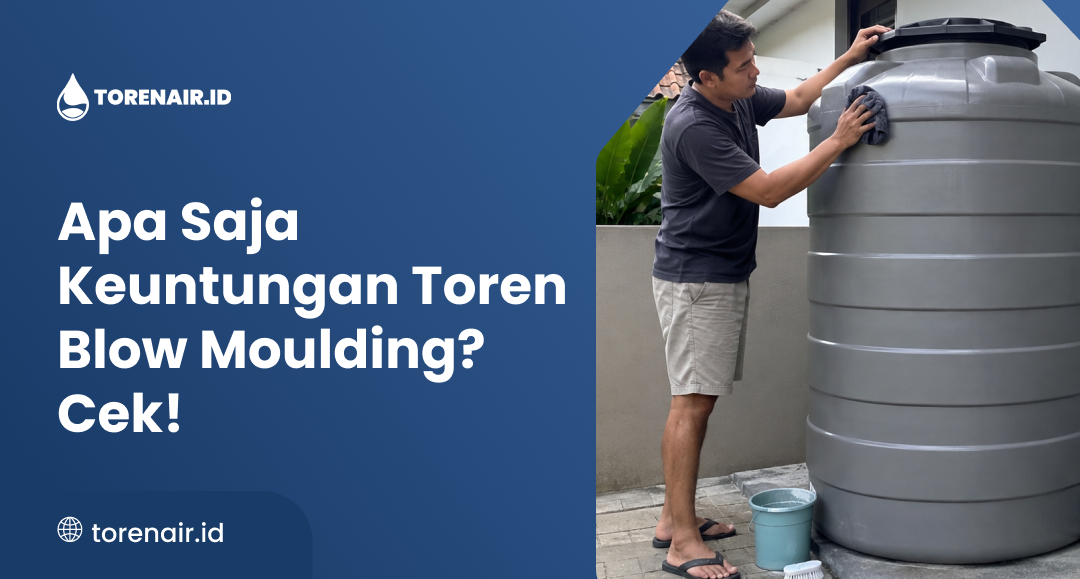 Apa Saja Keuntungan Toren Blow Moulding? Cek!