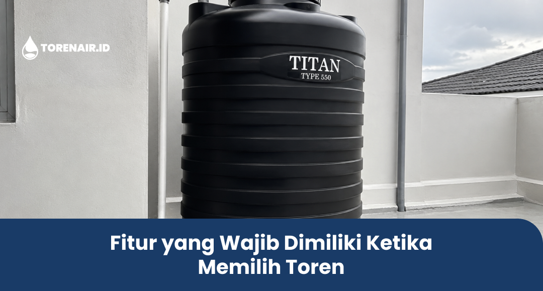 Fitur yang Wajib Dimiliki Ketika Memilih Toren