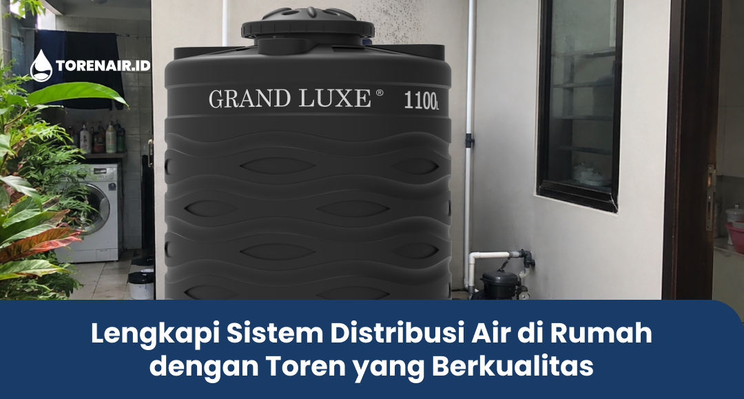 Lengkapi Sistem Distribusi Air di Rumah dengan Toren yang Berkualitas