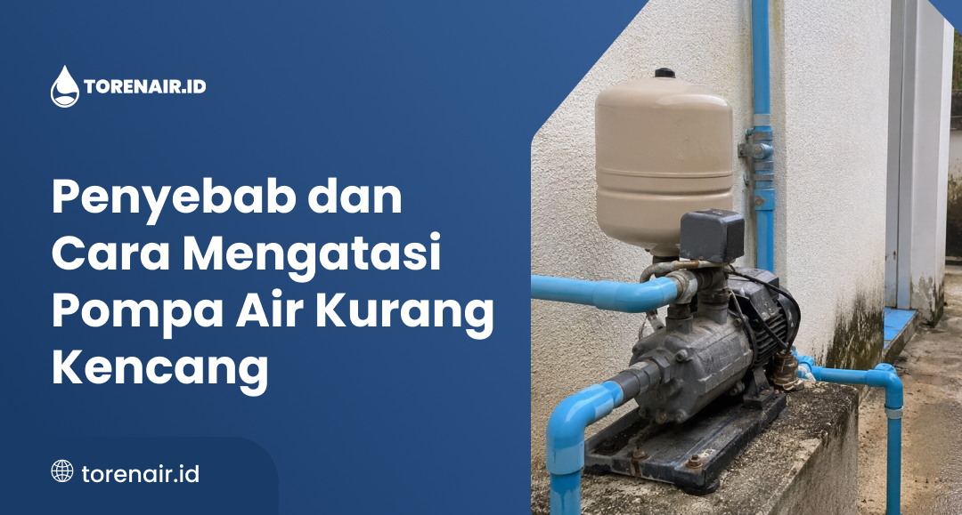 Penyebab dan Cara Mengatasi Pompa Air Kurang Kencang
