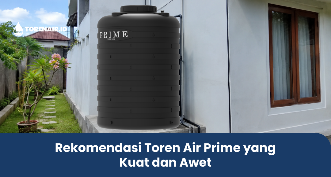Rekomendasi Toren Air Prime yang Kuat dan Awet