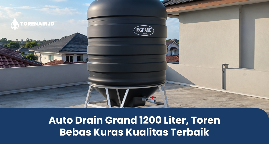 Auto Drain Grand 1200 Liter, Toren Bebas Kuras Kualitas Terbaik