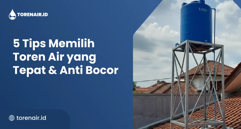 5 Tips Memilih Toren Air yang Tepat & Anti Bocor