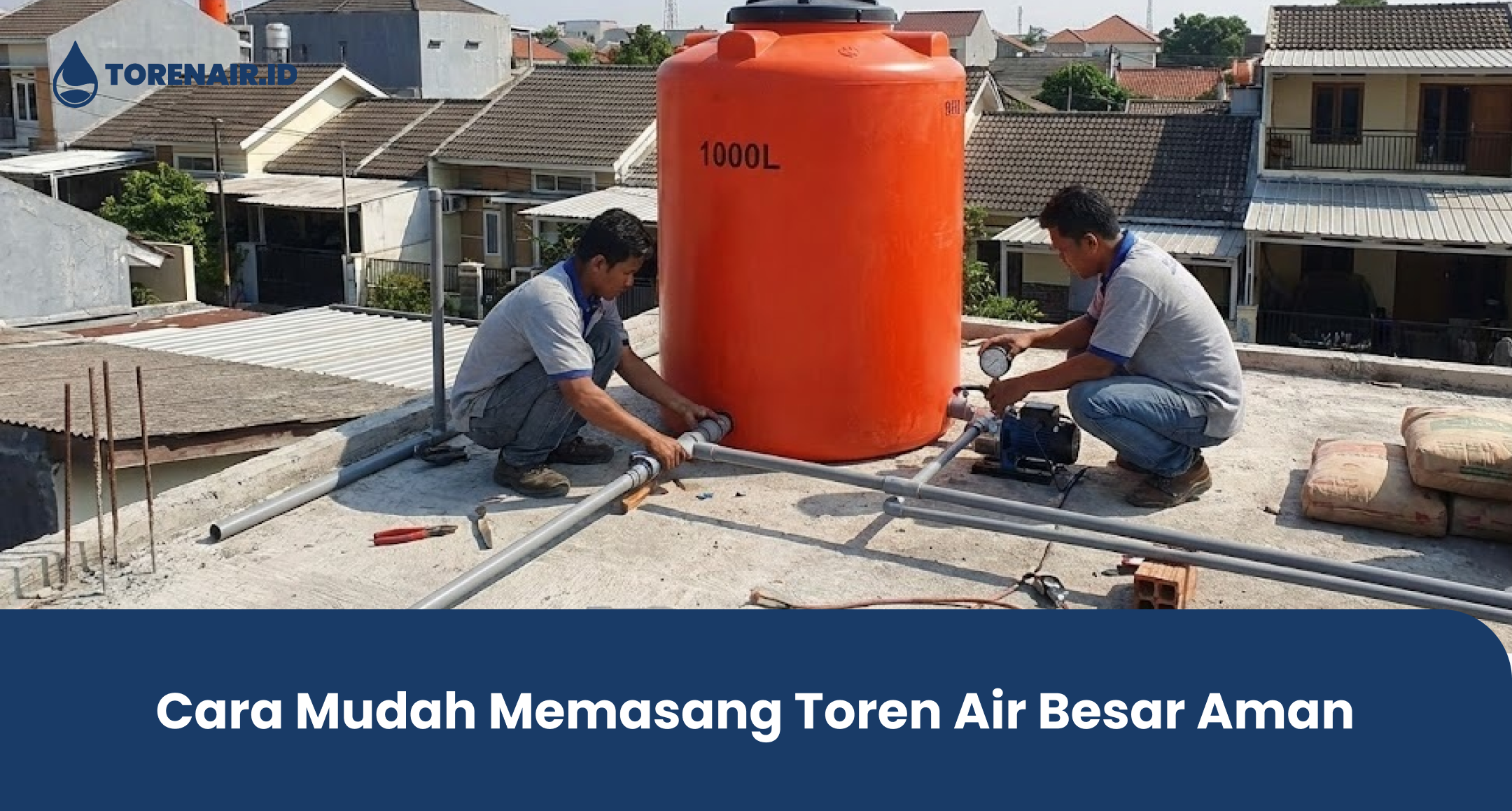 Cara Mudah Memasang Toren Air Besar Aman