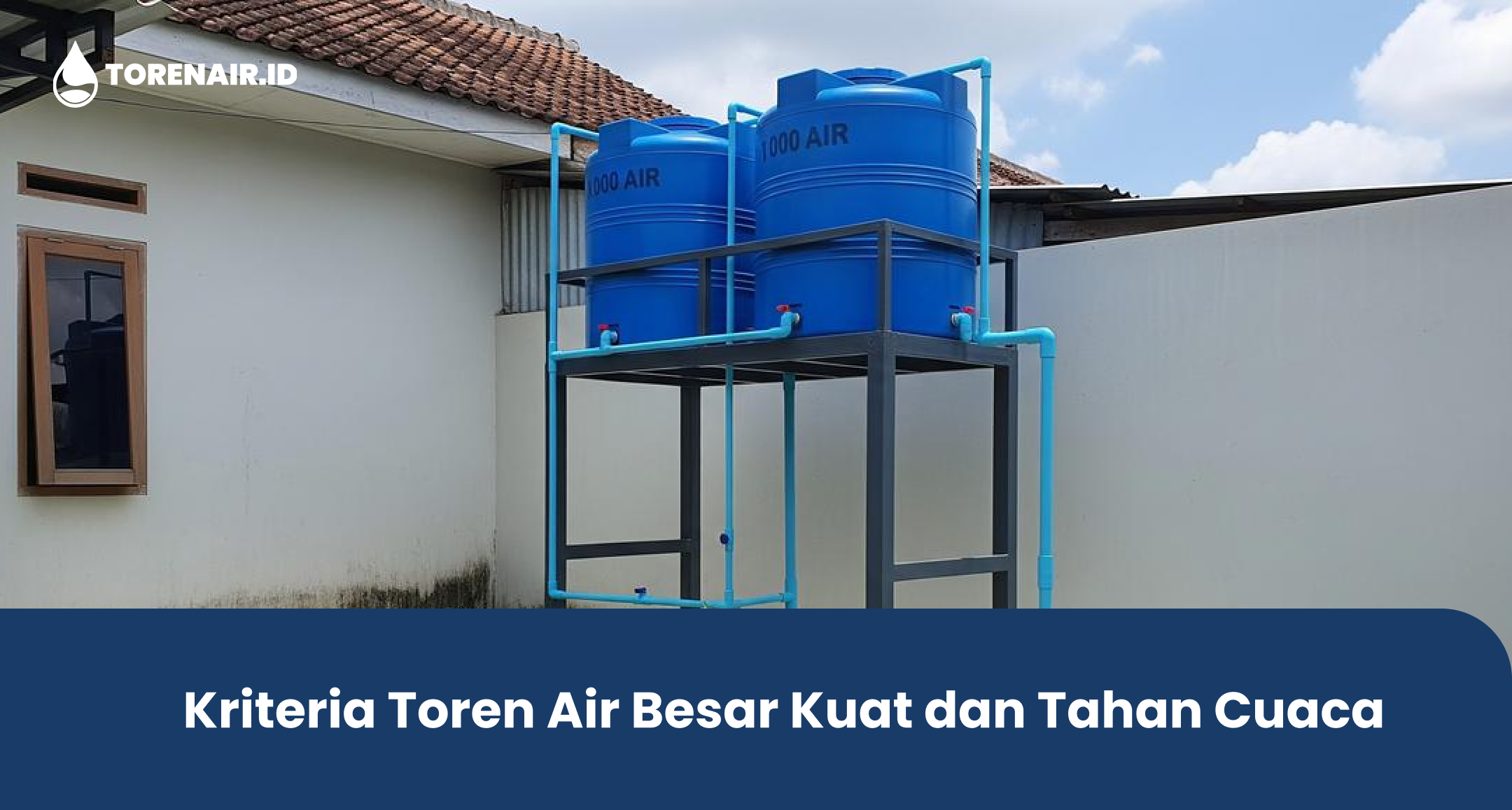 Kriteria Toren Air Besar Kuat dan Tahan Cuaca