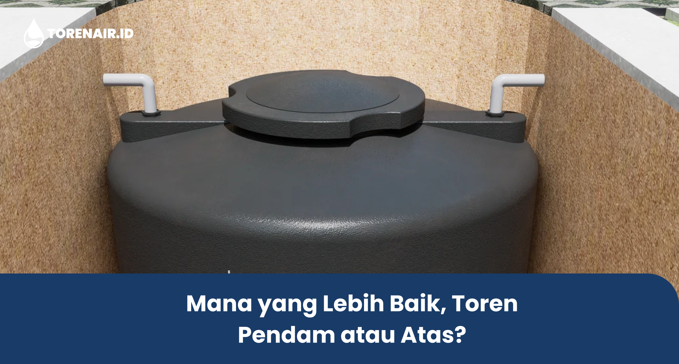 Mana yang Lebih Baik, Toren Pendam atau Atas?