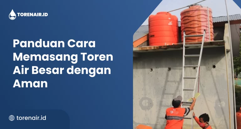 Panduan Cara Memasang Toren Air Besar dengan Aman
