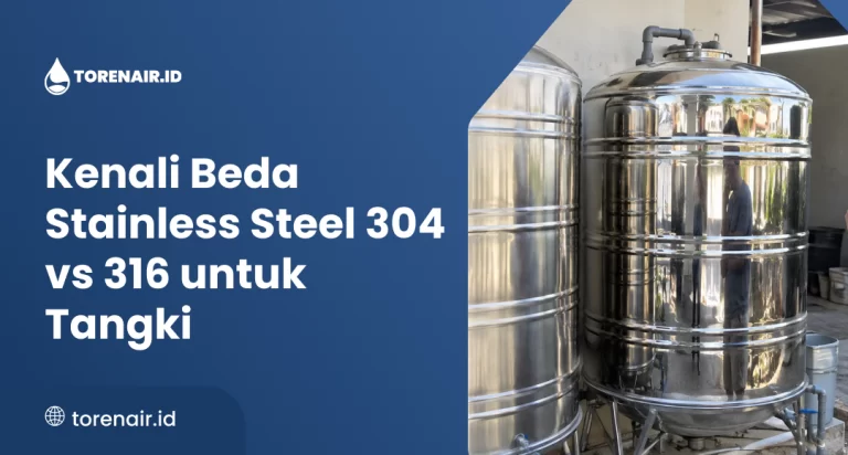 Kenali Beda Stainless Steel 304 vs 316 untuk Tangki