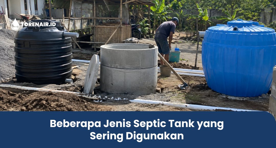 Beberapa Jenis Septic Tank yang Sering Digunakan