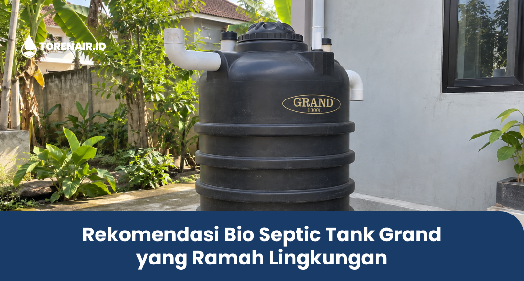 Rekomendasi Bio Septic Tank Grand yang Ramah Lingkungan
