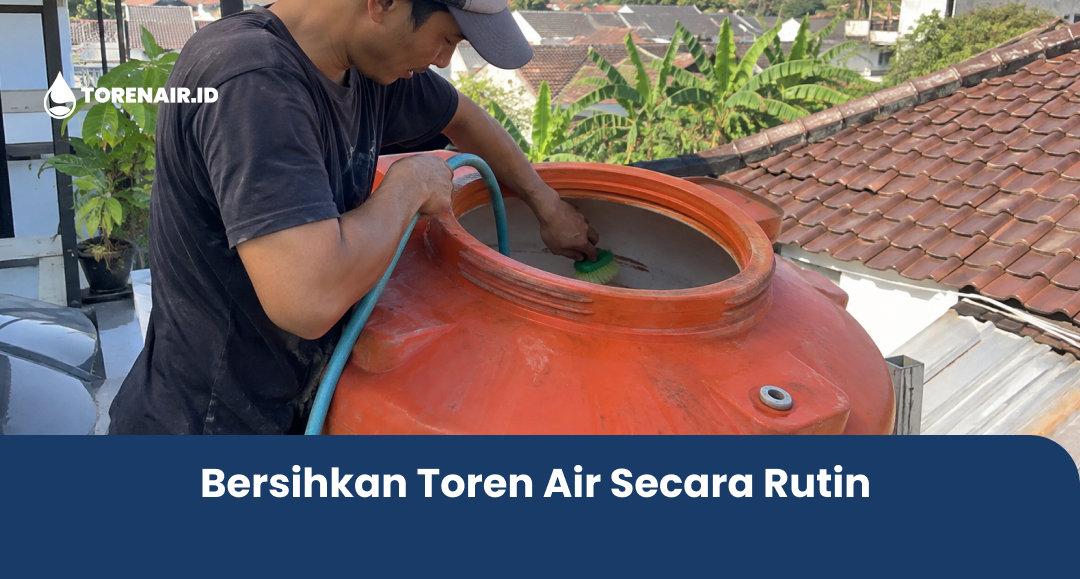 Bersihkan Toren Air Secara Rutin