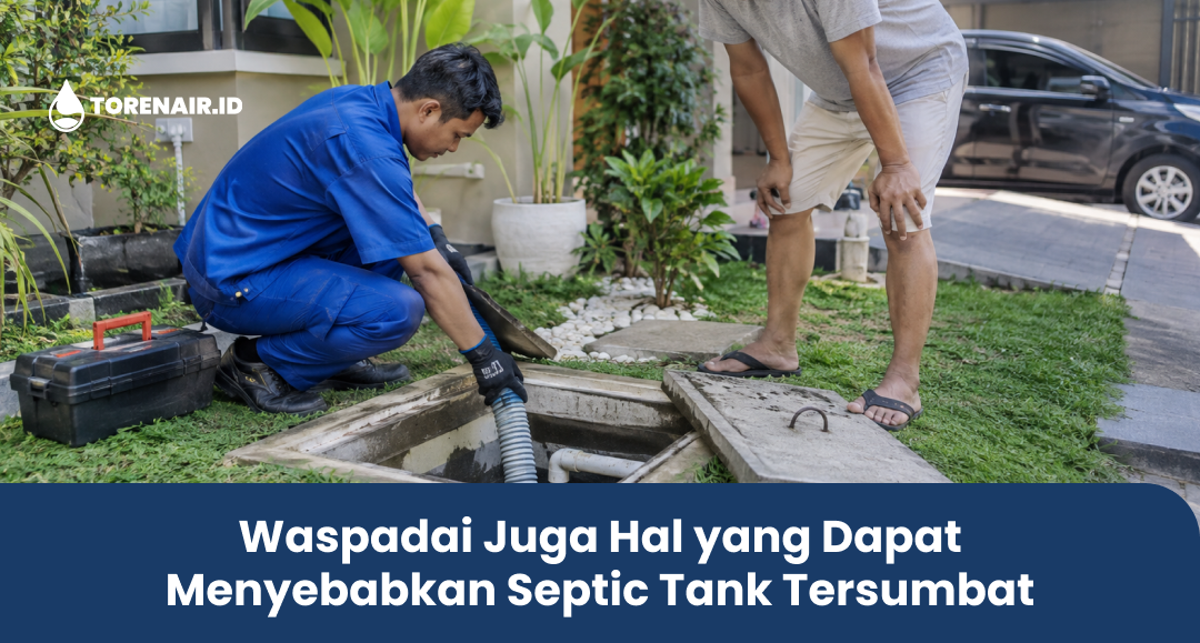 Waspadai Juga Hal yang Dapat Menyebabkan Septic Tank Tersumbat