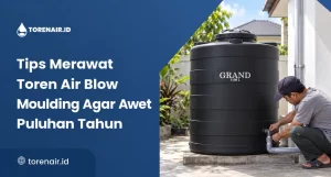 Tips Merawat Toren Air Blow Moulding Agar Awet Puluhan Tahun