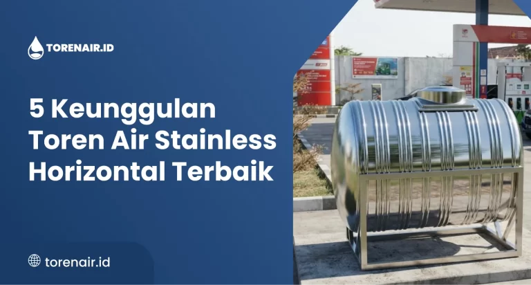 5 Keunggulan Toren Air Stainless Horizontal Terbaik