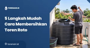 5 Langkah Mudah Cara Membersihkan Toren Roto