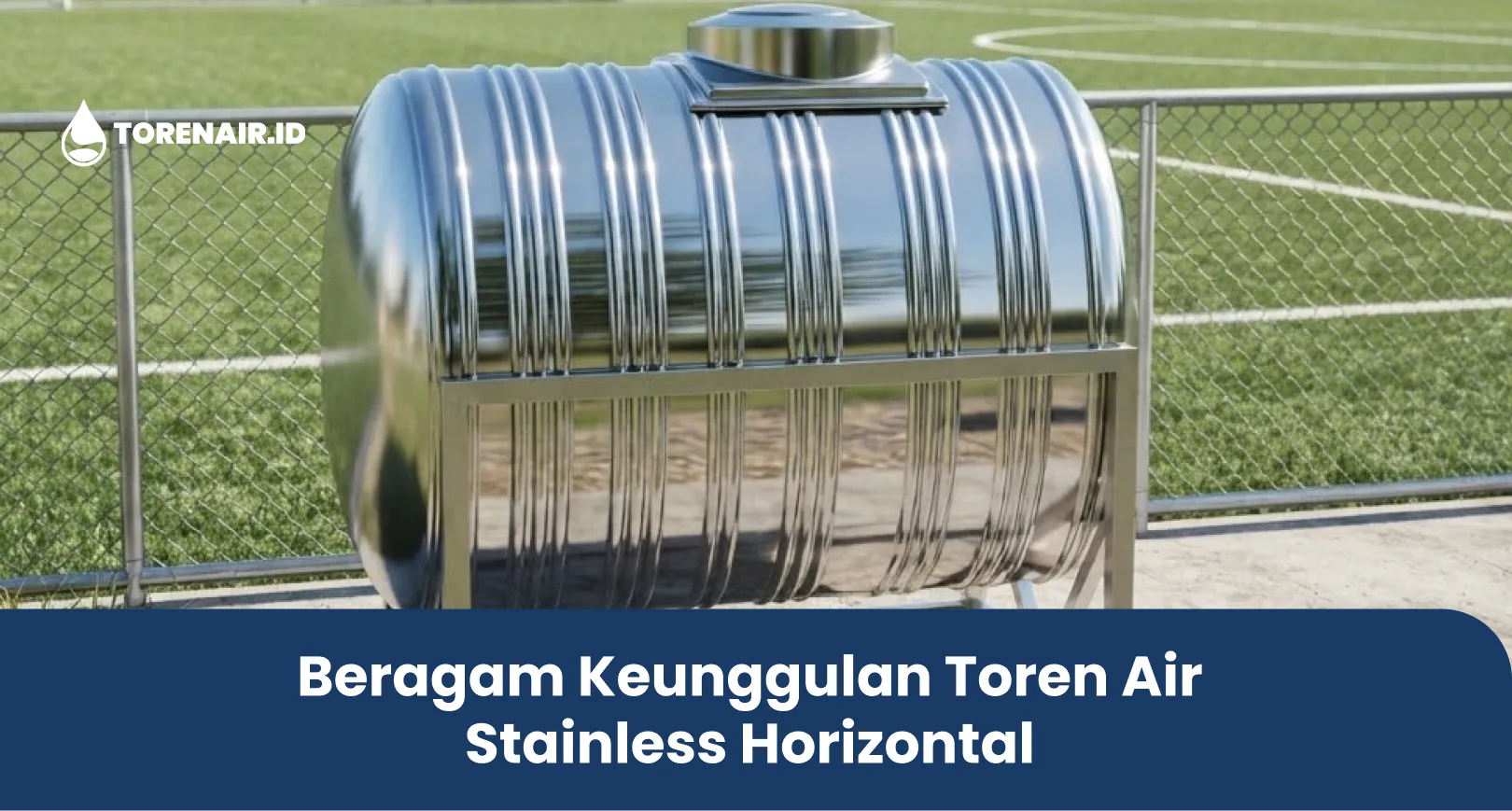 Beragam Keunggulan Toren Air Stainless Horizontal