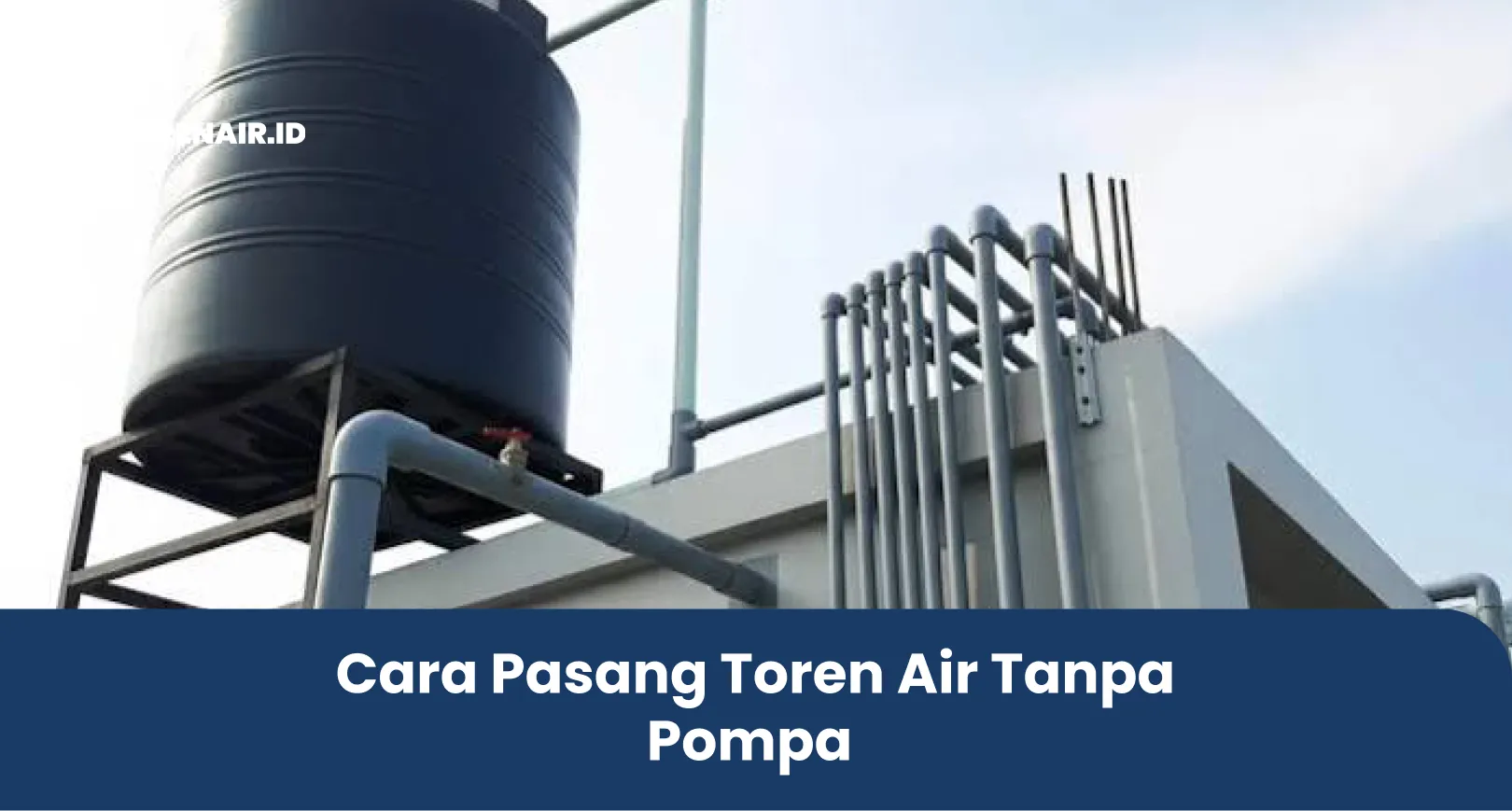 Cara Pasang Toren Air Tanpa Pompa