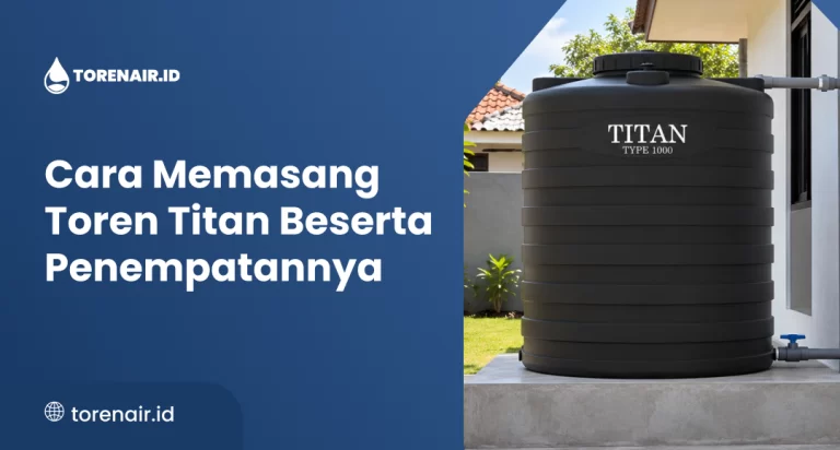 Cara Memasang Toren Titan Beserta Penempatannya